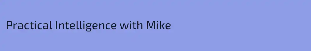 Practical Intelligence with Mike